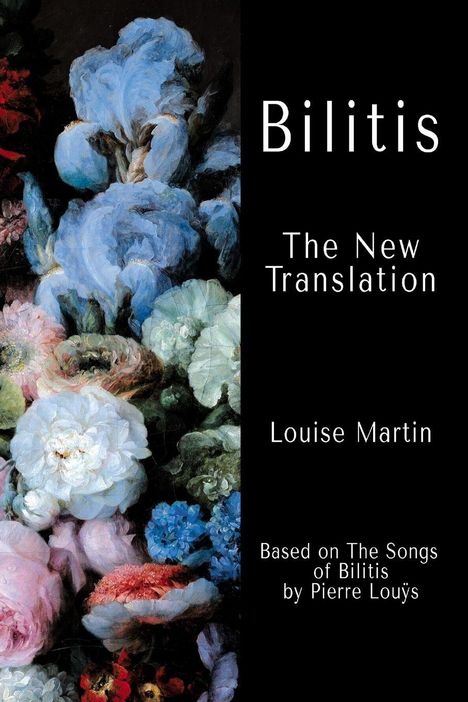 "Bilitis: The New Translation, Louise Martin, Based on The Songs of Bilitis by Pierre Louÿs." Stilisierte Blumenillustration.