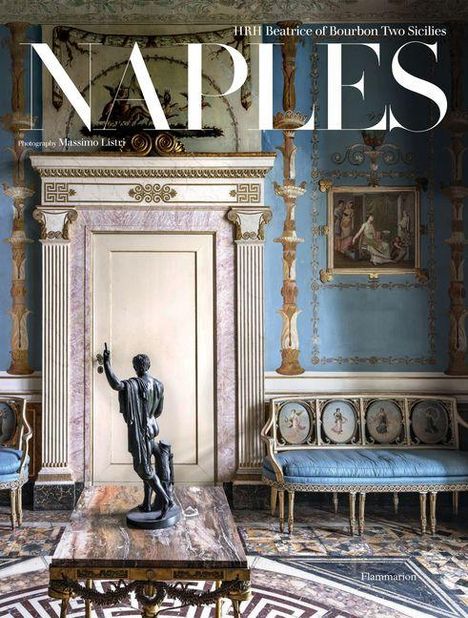 Texte: "NAPLES", "HRH Beatrice of Bourbon Two Sicilies", "Photographs Massimo Listri", "Flammarion".  
Eleganter Raum mit Statue.