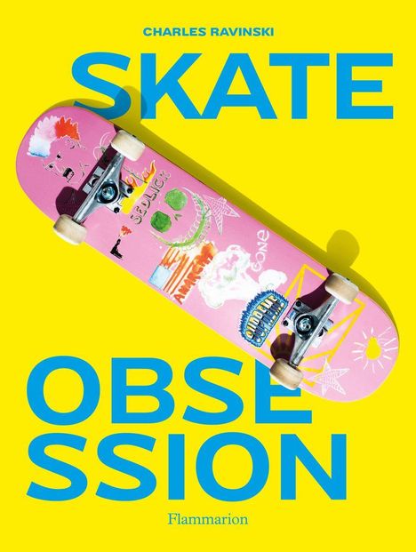 Text: "CHARLES RAVINSKI SKATE OBSESSION Flammarion." Illustration eines pinken Skateboards auf gelbem Hintergrund.