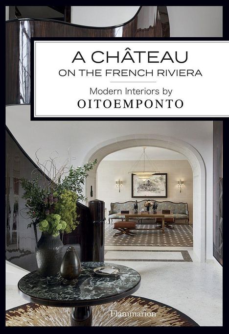 Oitoemponto: A Château on the French Riviera: Modern Interiors by Oitoemponto, Buch
