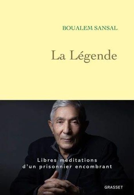 Titel: La Légende. Autor: Boualem Sansal. Text: Libres méditations d'un prisonnier encombrant. Bild eines älteren Mannes.