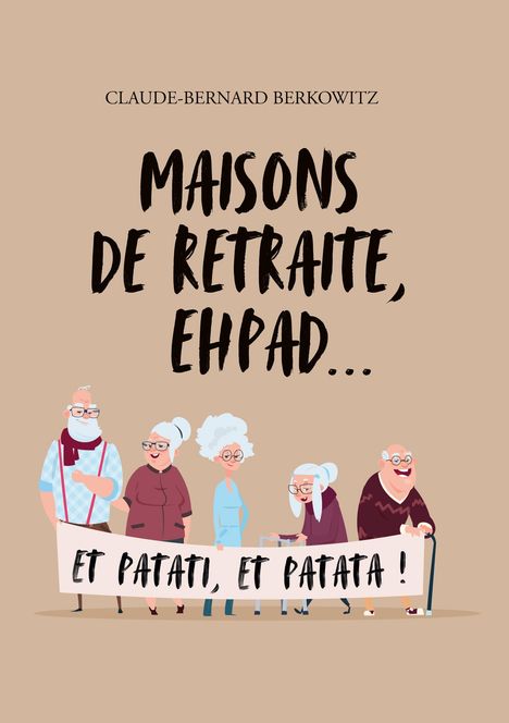 Claude-Bernard Berkowitz: Maisons de retraite, ehpad¿ et patati, et patata !, Buch