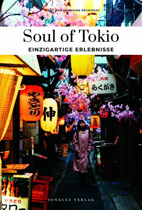 "Soul of Tokio, Einzigartige Erlebnisse, Jonglez Verlag". Laternen und Kirschblüten in einer belebten Gasse.