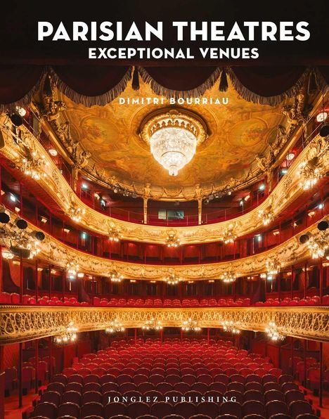 Oben steht "PARISIAN THEATRES: EXCEPTIONAL VENUES, DIMITRI BOURRIAU". Ein prachtvoller, goldener Theatersaal mit roten Sitzen.