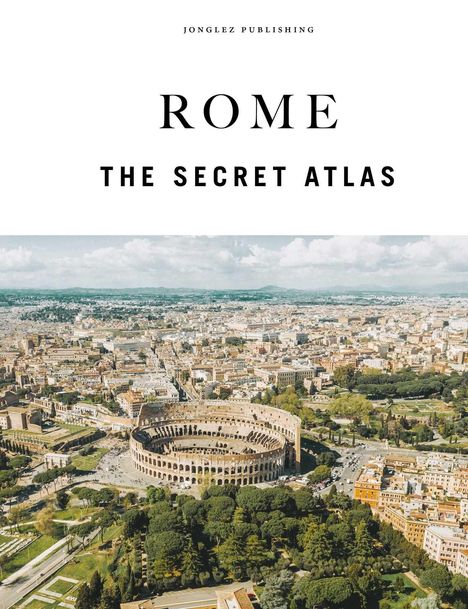 "Rome: The Secret Atlas" von Jonglez Publishing. Blick auf das Kolosseum und umliegende Stadt in Rom von oben.