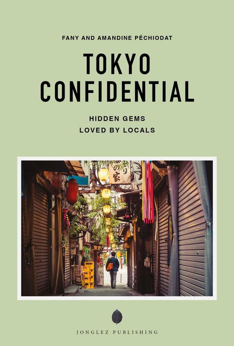 "Fany and Amandine Péchiodat, Tokyo Confidential: Hidden Gems Loved by Locals. Eine schmale Gasse mit Laternen."
