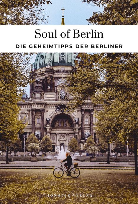 "Soul of Berlin: Die Geheimtipps der Berliner" steht oben. Eine Person fährt Fahrrad vor einem großen, historischen Gebäude.