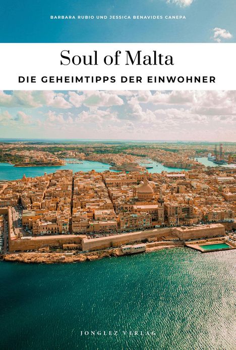 Titel: Soul of Malta - Die Geheimtipps der Einwohner. Autoren: Barbara Rubio, Jessica Benavides Canepa. Ansicht von Valletta.