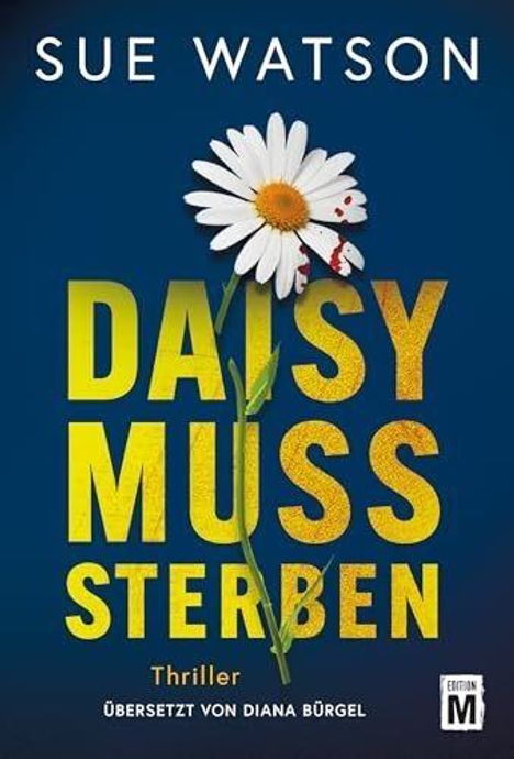 "SUE WATSON, DAISY MUSS STERBEN, Thriller, übersetzt von Diana Bürgel." Eine weiße Gänseblümchen-Blüte mit Blutstropfen.
