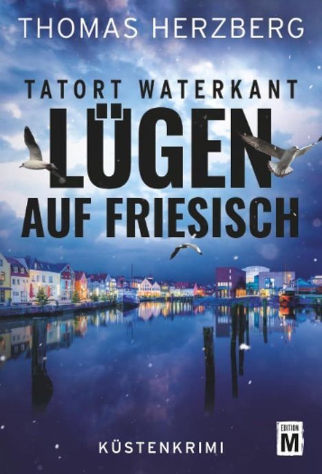 THOMAS HERZBERG, TATORT WATERKANT, LÜGEN AUF FRIESISCH. Küstenkrimi, Möwen über nächtlichem Küstenort mit Lichtern.