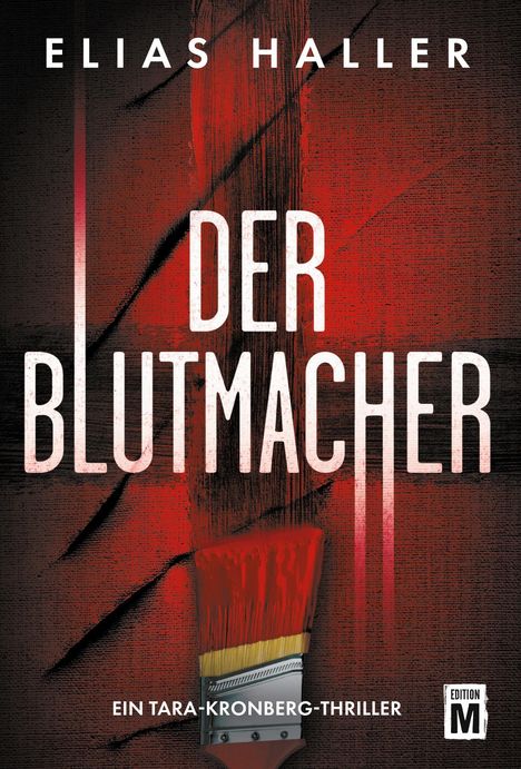 "ELIAS HALLER. DER BLUTMACHER. EIN TARA-KRONBERG-THRILLER. EDITION M." Rote Pinselstriche auf dunklem Grund.