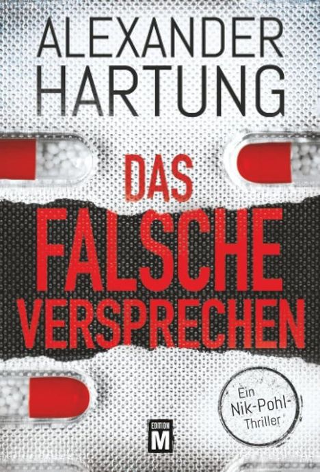 Text: "Alexander Hartung. Das falsche Versprechen. Ein Nik-Pohl-Thriller. Edition M." Hintergrund zeigt Tabletten.