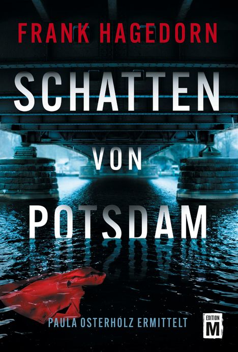 "FRANK HAGEDORN, SCHATTEN VON POTSDAM, PAULA OSTERHÖLZ ERMITTELT." Unter einer Brücke im Wasser treibt eine rote Jacke.