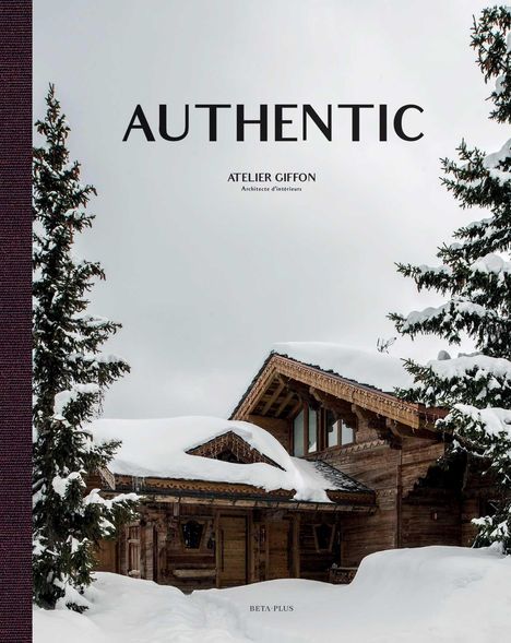 "AUTHENTIC, ATELIER GIFFON Architecte d'intérieurs, BETA-PLUS." Eine verschneite Hütte mit Tannen drumherum.