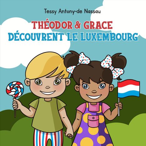 Tessy Antony-de Nassau: Théodor &amp; Grace découvrent le Luxembourg, Buch