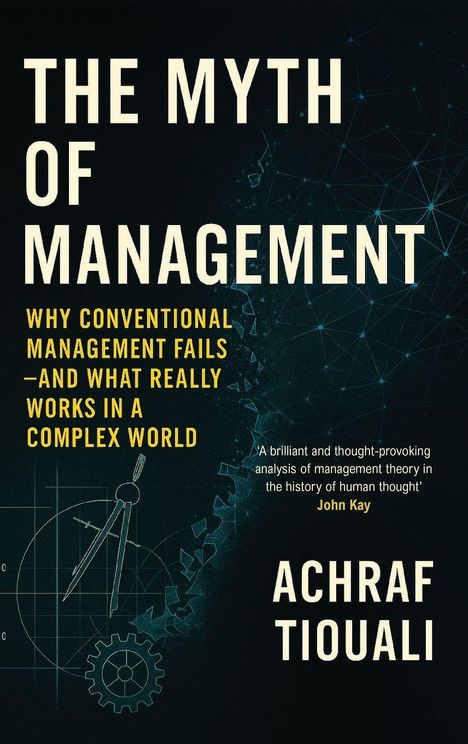 "The Myth of Management: Why Conventional Management Fails—And What Really Works" von Achraf Tiouali. Technical diagramme.