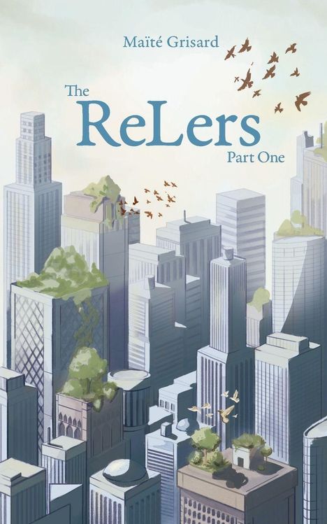 "The ReLers Part One" von Maïté Grisard. Illustration: Stadtansicht mit vielen hohen Gebäuden, begrünten Dächern und fliegenden Vögeln.