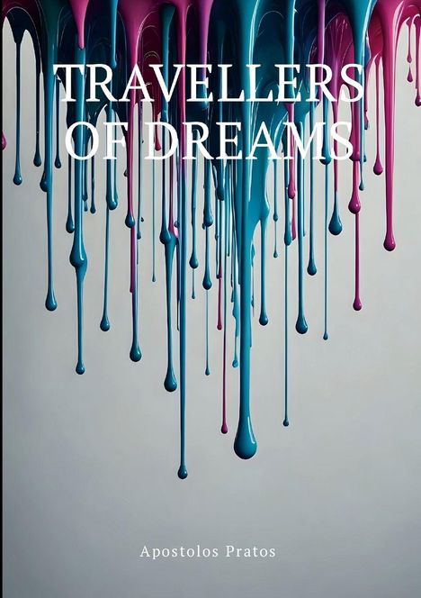 „TRAVELLERS OF DREAMS“, darunter „Apostolos Pratos“. Farbige Tropfen in Blau, Violett und Magenta fließen herab.