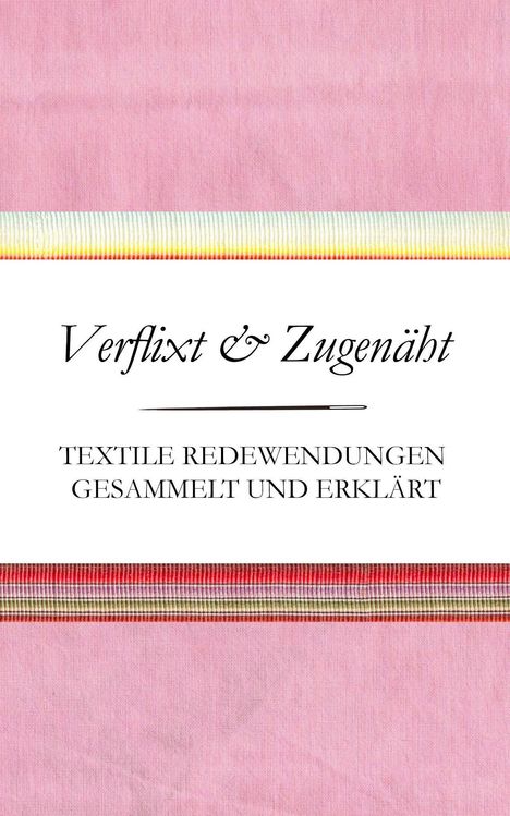 Susanne Schnatmeyer: Verflixt und Zugenäht - Textile Redewendungen gesammelt und erklärt, Buch