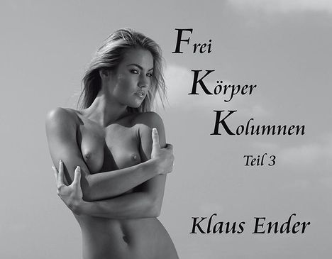 Klaus Ender: Frei Körper Kolumnen - Teil 3, Buch