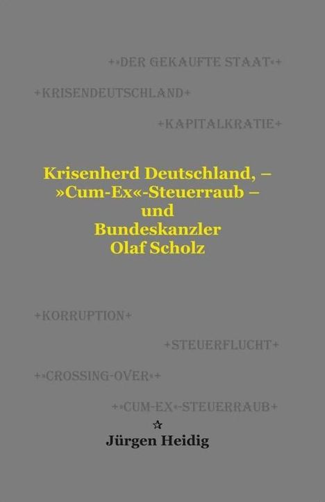 Jürgen Heidig: Krisenherd Deutschland, - 'Cum-Ex'-Steuerraub - und Bundeskanzler Olaf Scholz, Buch
