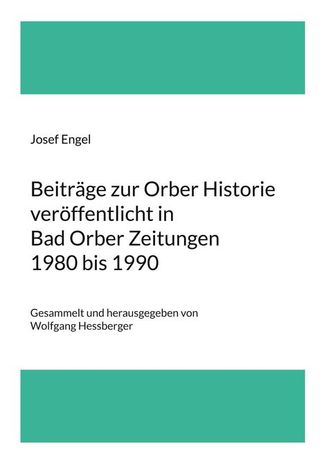 Josef Engel: Beiträge zur Orber Historie veröffentlicht in Bad Orber Zeitungen 1980 bis 1990, Buch