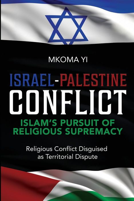 Mkoma Yi: Israel- Palestine Conflict, Islam's Pursuit of Religious Supremacy, Buch