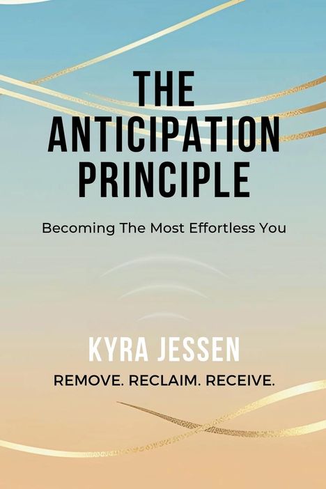 Kyra Jessen: THE ANTICIPATION PRINCIPLE - Becoming The Most Effortless You, Buch