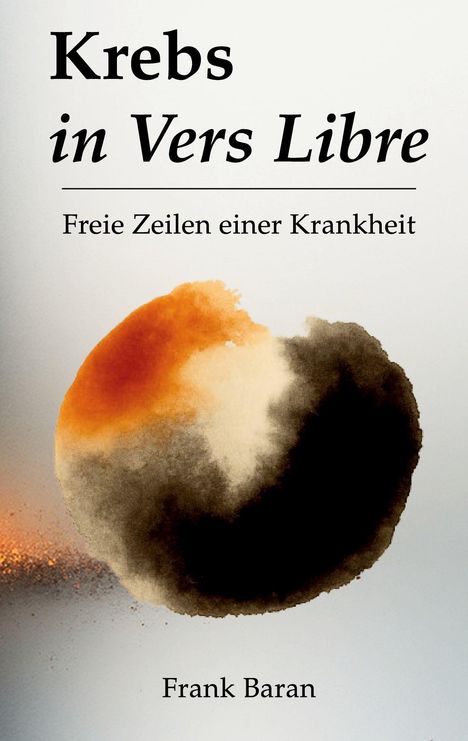 "Krebs in Vers Libre. Freie Zeilen einer Krankheit. Frank Baran." Abstrakte Illustration mit orange-schwarzer Färbung.