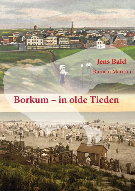 "Borkum – in olde Tieden". Darüber Stadtansicht, unten Strand mit Menschen und Strandkörben, Illustration.