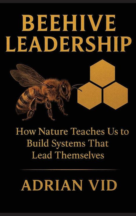 "Beehive Leadership: How Nature Teaches Us to Build Systems That Lead Themselves, Adrian Vid." Illustration einer Biene.