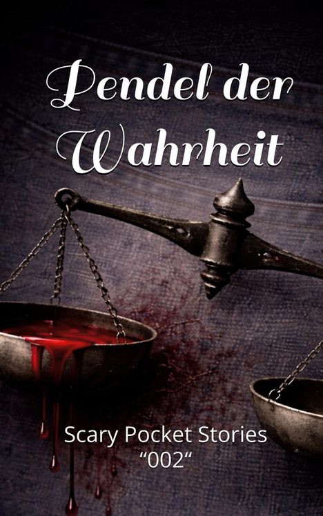 Oben steht „Pendel der Wahrheit“. Unten „Scary Pocket Stories ‘002’“. Eine Waage, aus der rote Flüssigkeit tropft.