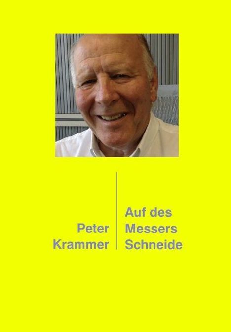 Text: "Peter Krammer | Auf des Messers Schneide". Oberer Teil zeigt einen lächelnden älteren Mann in Hemd, Hintergrund gelb.