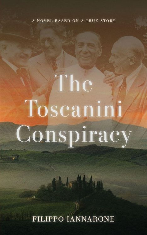 „A Novel Based on a True Story“, „The Toscanini Conspiracy“, „Filippo Iannarone“. Im Hintergrund Männer und eine Landschaft.