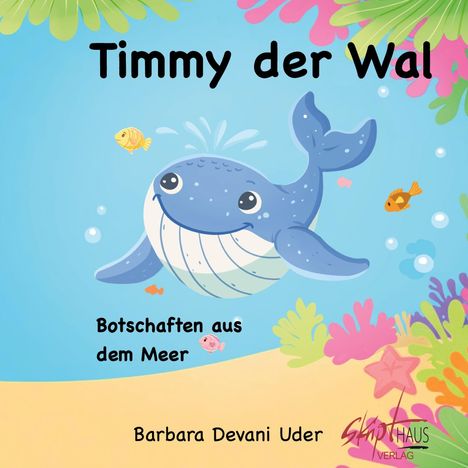 „Timmy der Wal. Botschaften aus dem Meer. Barbara Devani Uder.“ Illustration zeigt einen fröhlichen blauen Wal im Meer.