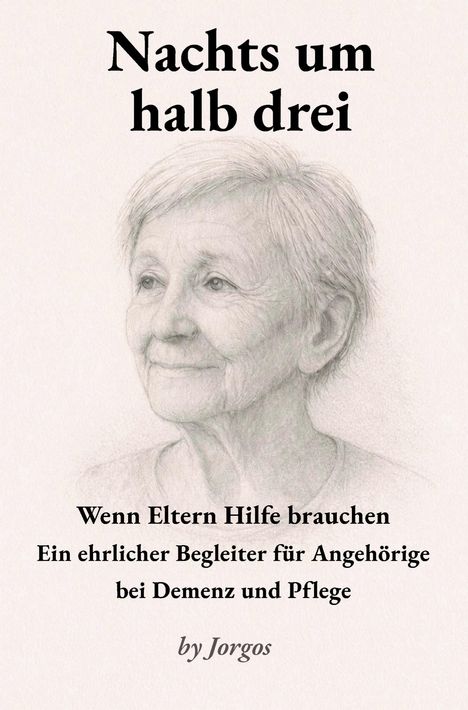„Nachts um halb drei. Wenn Eltern Hilfe brauchen. Ein ehrlicher Begleiter für Angehörige bei Demenz und Pflege. by Jorgos.“ Zeichnung einer älteren Frau.