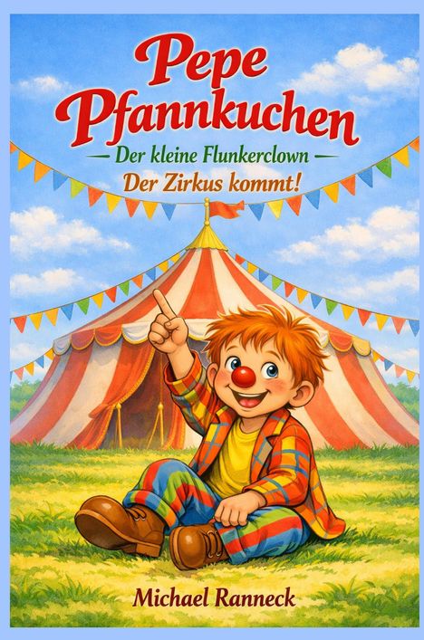 „Pepe Pfannkuchen: Der kleine Flunkerclown – Der Zirkus kommt!“ Ein fröhlicher Clown sitzt vor einem Zirkuszelt.