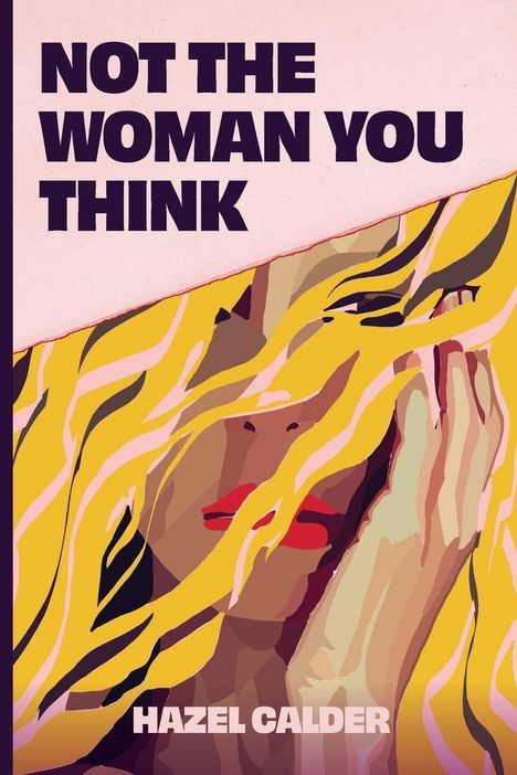 Text: "NOT THE WOMAN YOU THINK" und "HAZEL CALDER". Illustration einer Frau mit gelbem Haar und roten Lippen.