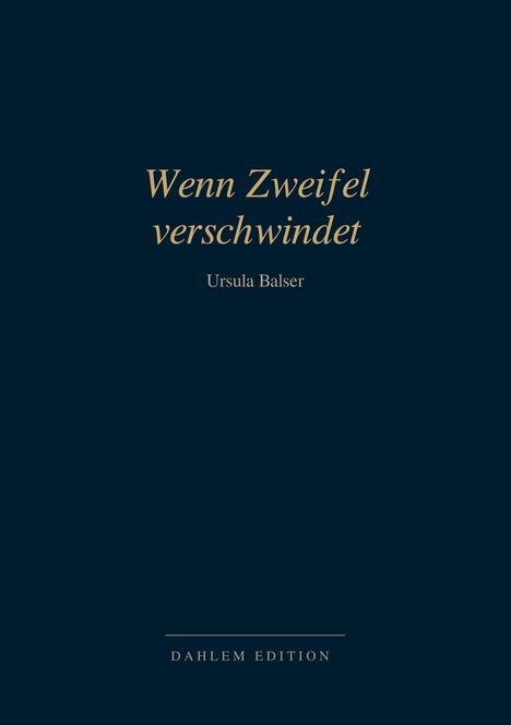 „Wenn Zweifel verschwindet“ von Ursula Balser, Dahlem Edition. Elegante, schlichte Buchgestaltung.