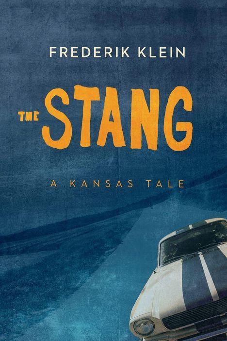 Titel: "THE STANG". Autor: "FREDERIK KLEIN". Untertitel: "A KANSAS TALE". Ein Auto mit Streifen auf blauer Textur.