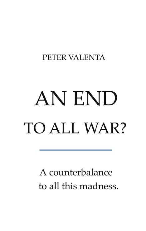"AN END TO ALL WAR? A counterbalance to all this madness." Schwarzer Text auf weißem Hintergrund.
