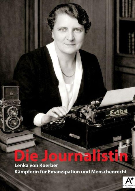 "Die Journalistin. Lenka von Koerber. Kämpferin für Emanzipation und Menschenrecht." Frau mit Schreibmaschine und Kamera.