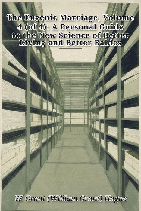Großer Titel: "The Eugenic Marriage, Volume 4 (of 4)..." Autor: "W. Grant (William Grant) Hague". Regale mit Papieren.