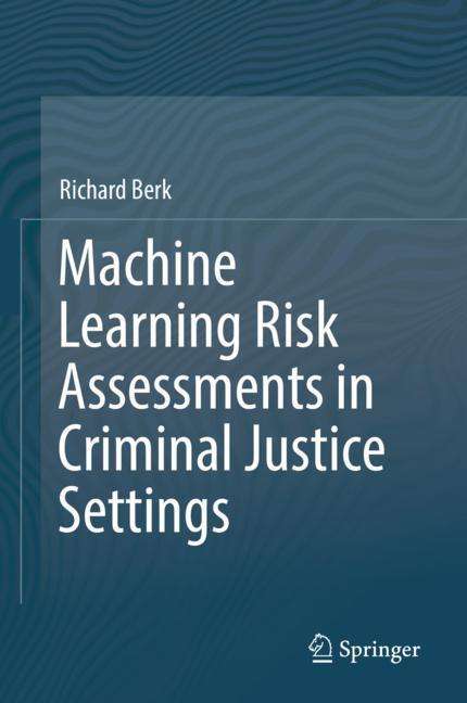 Richard Berk: Machine Learning Risk Assessments in Criminal Justice Settings, Buch