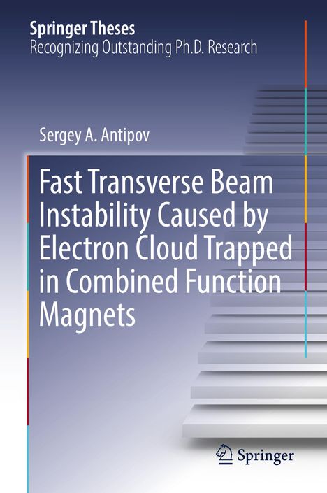 Sergey A. Antipov: Fast Transverse Beam Instability Caused by Electron Cloud Trapped in Combined Function Magnets, Buch