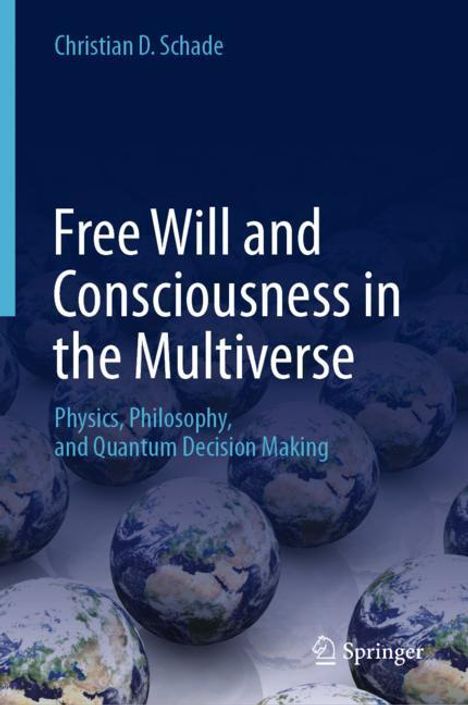Christian D. Schade: Free Will and Consciousness in the Multiverse, Buch