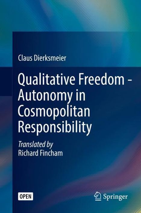 Claus Dierksmeier: Qualitative Freedom - Autonomy in Cosmopolitan Responsibility, Buch
