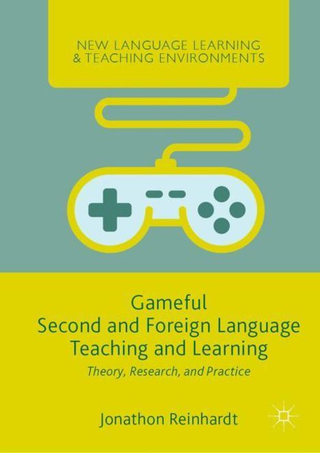 Jonathon Reinhardt: Gameful Second and Foreign Language Teaching and Learning, Buch