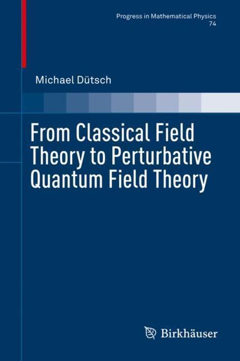 Michael Dütsch: From Classical Field Theory to Perturbative Quantum Field Theory, Buch