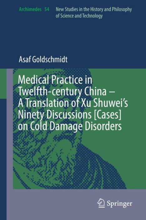 Asaf Goldschmidt: Medical Practice in Twelfth-century China ¿ A Translation of Xu Shuwei¿s Ninety Discussions [Cases] on Cold Damage Disorders, Buch